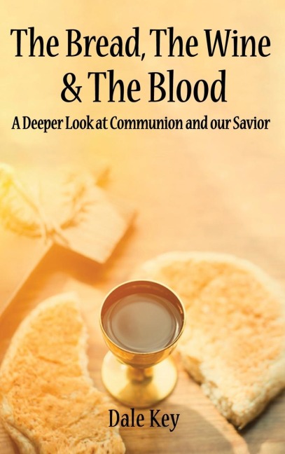 The Bread, The Wine & The Blood: A Deeper Look at Communion and Our Savior