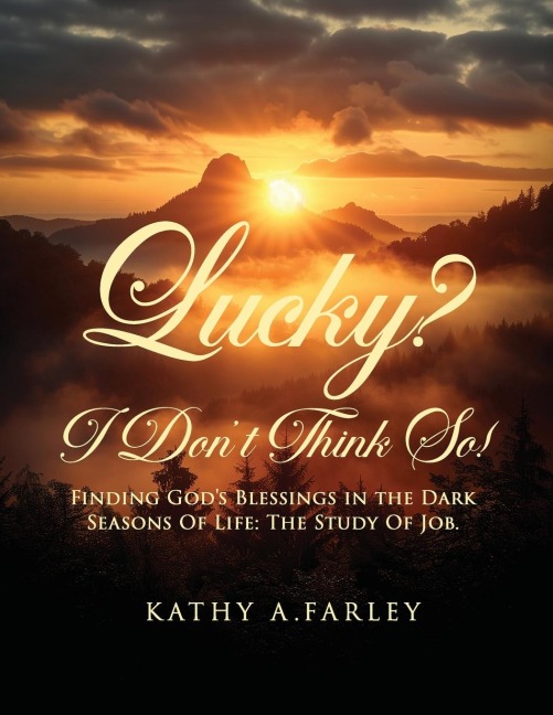 Lucky? I Don't Think So!: Finding God's Blessings in  the Dark Seasons of Life: The Study of Job