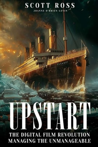 Upstart The Digital Film Revolution Managing the Unmanageable