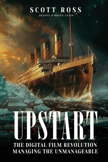 UPSTART: THE DIGITAL FILM REVOLUTION MANAGING THE UNMANAGEABLE
