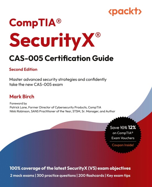 CompTIA® SecurityX® CAS-005 Certification Guide - Second Edition: Master advanced security strategies and confidently take the new CAS-005 exam