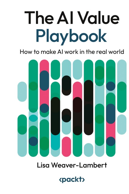The AI Value Playbook: How to make AI work in the real world