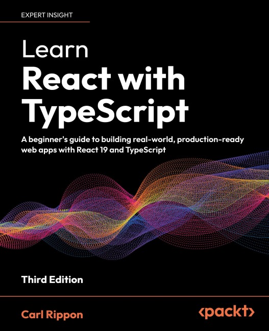 Learn React with TypeScript - Third Edition: A beginners guide to building real-world, production-ready web apps with React 19 and TypeScript
