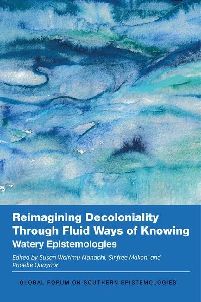 Reimagining Decoloniality Through Fluid Ways of Knowing: Watery Epistemologies