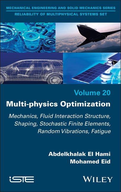 Multi-Physics Optimization: Mechanics, Fluid Interaction Structure, Shaping, Stochastic Finite Elements, Random Vibrations, Fatigue
