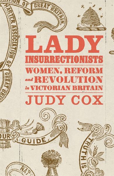 Lady Insurrectionists: Women, Reform and Revolution in Victorian Britain