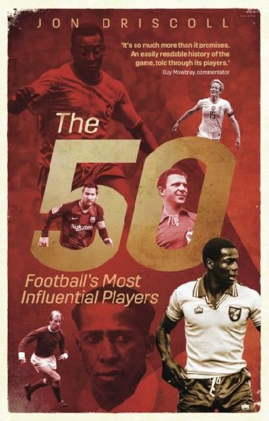 The Fifty: Footballs Most Influential Players