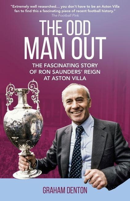 Odd Man Out: The Fascinating Story of Ron Saunders Reign at Aston Villa