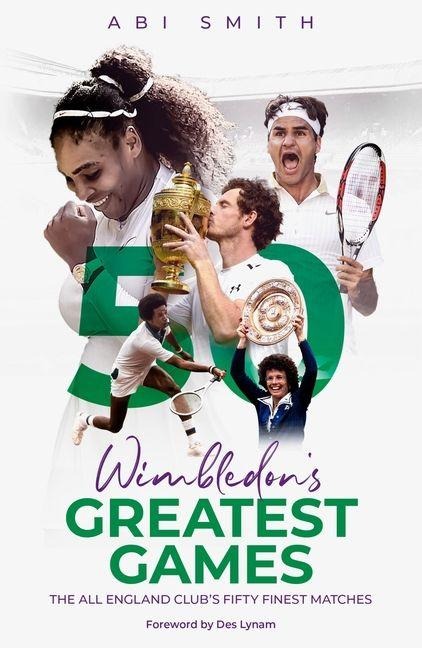 Wimbledons Greatest Games: The All England Clubs Fifty Finest Matches