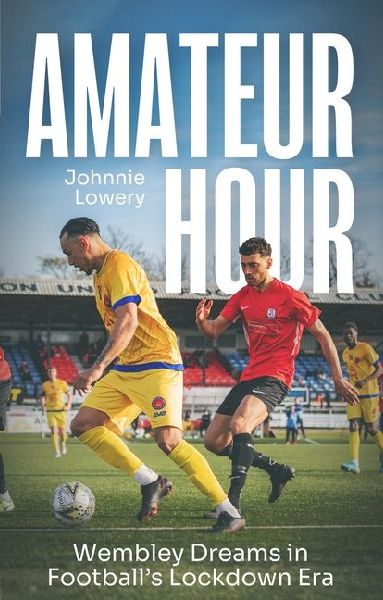 Amateur Hour: Wembley Dreams in Footballs Lockdown Era
