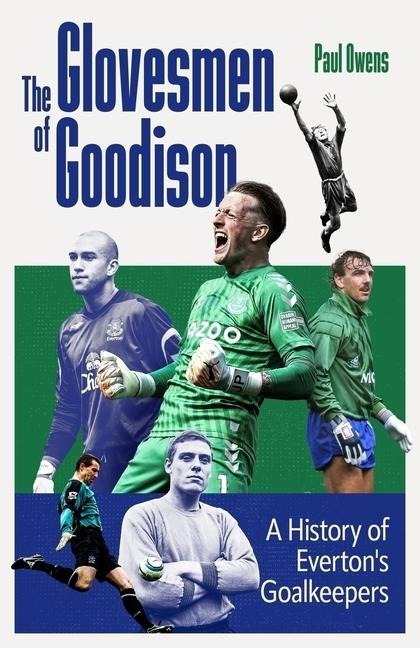 The Glovesmen of Goodison: A History of Evertons Goalkeepers