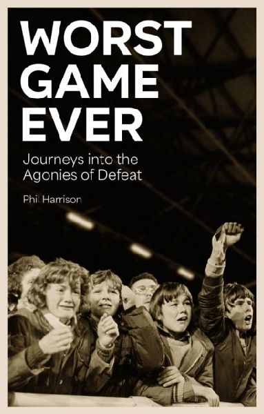 Worst Game Ever: Journeys into the Agonies of Defeat