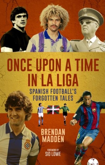Once Upon a Time in La Liga: Spanish Footballs Forgotten Tales