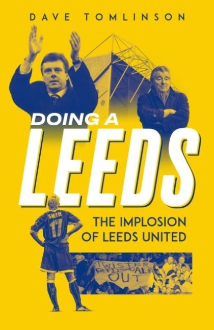 Doing a Leeds: The Implosion of Leeds United