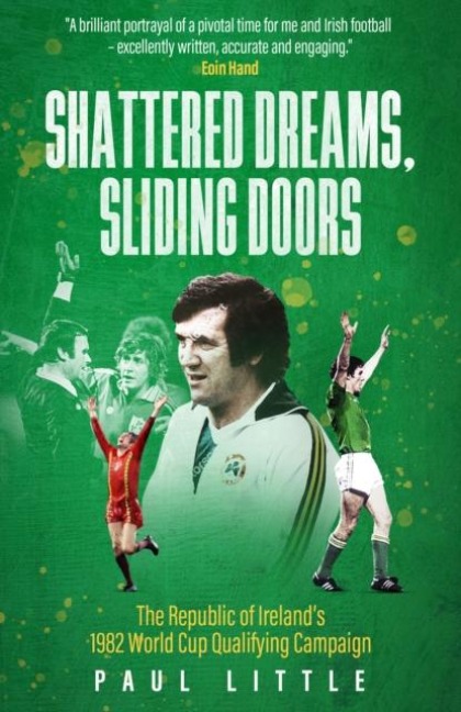 Shattered Dreams, Sliding Doors: The Republic of Irelands 1982 World Cup Qualifying Campaign