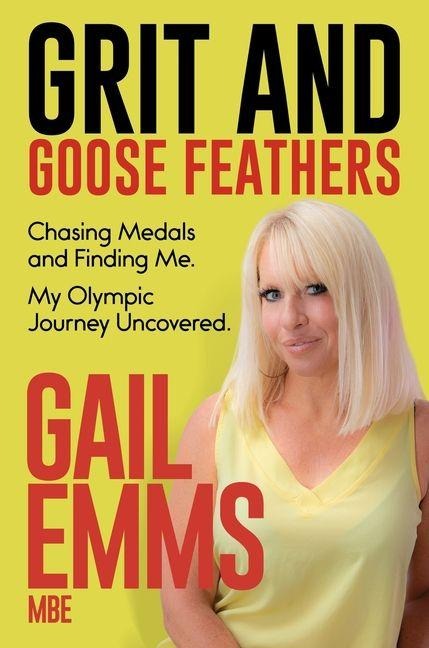 Grit and Goose Feathers: Chasing Medals and Finding Me. My Olympic Journey Uncovered