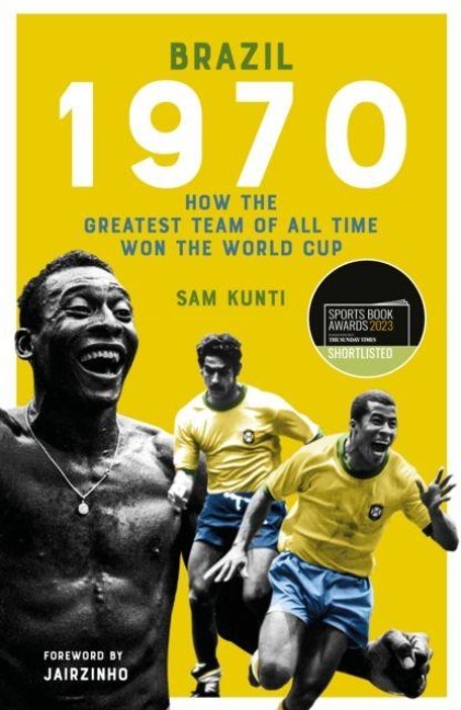 Brazil 1970: How the Greatest Team of All Time Won the World Cup