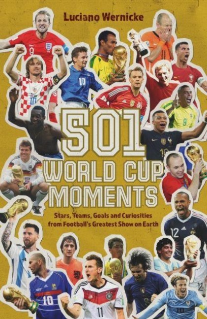 501 World Cup Moments: Stars, Teams, Goals and Curiosities from Footballs Greatest Show on Earth