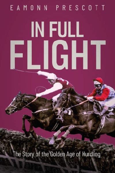 In Full Flight: The Story of the Golden Age of Hurdling