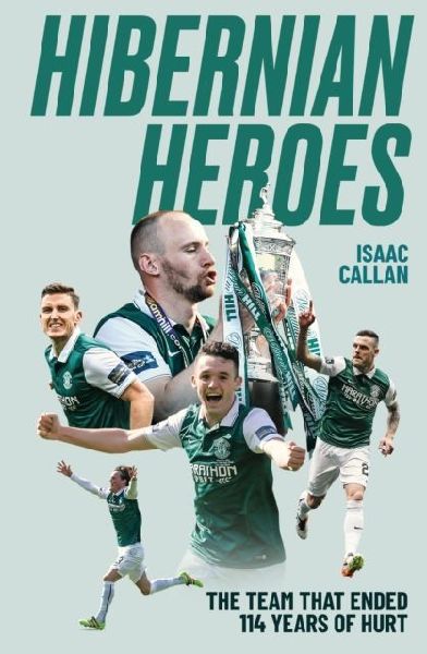 Hibernian Heroes: The Team that Ended 114 Years of Hurt