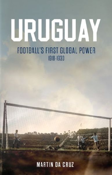 Uruguay: Football's First Global Power, 1918-1930