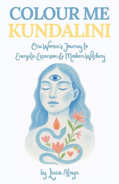 Colour Me Kundalini: One Woman's Journey To Energetic Expansion & Modern Witchery