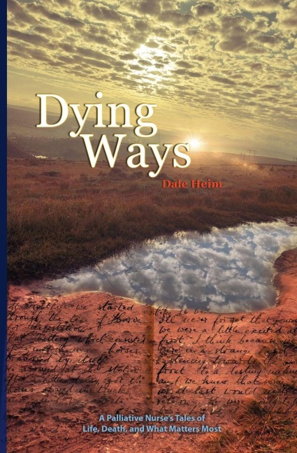 Dying Ways: A Palliative Nurse's Tales Of Life, Death, And What Matters Most