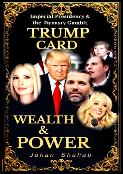 TRUMP CARD - WEALTH & POWER: IMPERIAL PRESIDENCY & Family Gambit