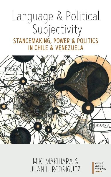 Language and Political Subjectivity: Stancemaking, Power and Politics in Chile and Venezuela