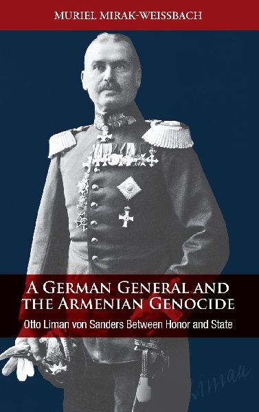 A German General and the Armenian Genocide: Otto Liman von Sanders Between Honor and State