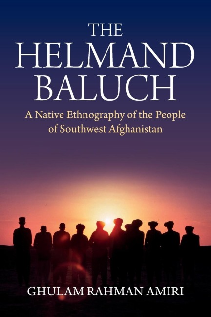 The Helmand Baluch: A Native Ethnography of the People of Southwest Afghanistan