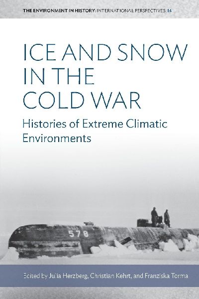 Ice and Snow in the Cold War: Histories of Extreme Climatic Environments