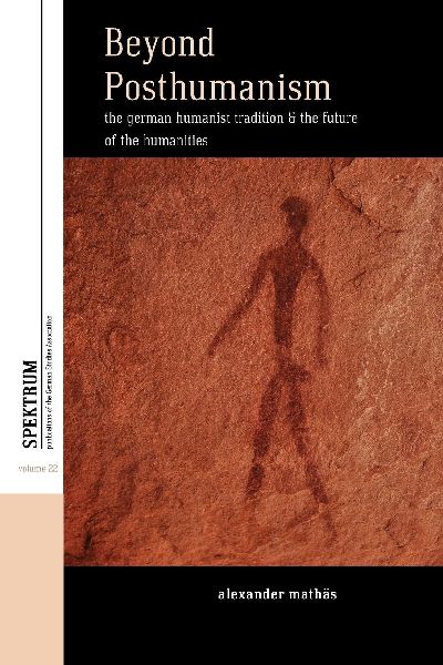 Beyond Posthumanism: The German Humanist Tradition and the Future of the Humanities