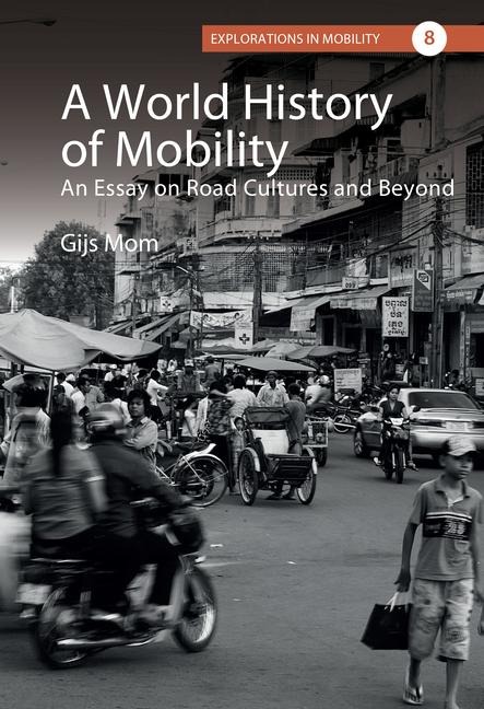 A World History of Mobility: An Essay on Road Cultures and Beyond