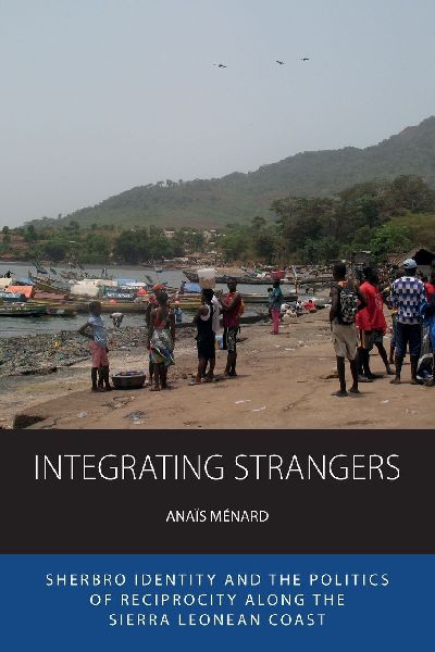 Integrating Strangers: Sherbro Identity and The Politics of Reciprocity along the Sierra Leonean Coast