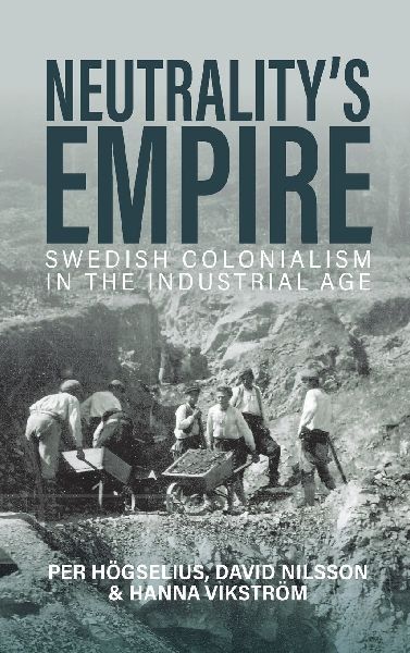 Neutrality's Empire: Swedish Colonialism in the Industrial Age