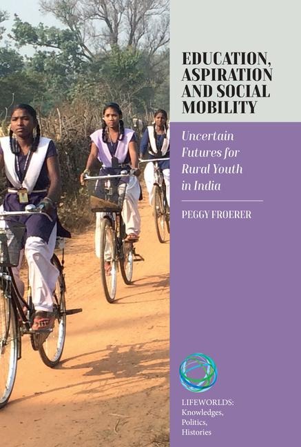 Education, Aspiration and Social Mobility: Uncertain Futures for Rural Youth in India