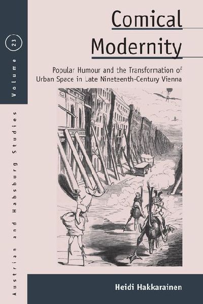 Comical Modernity: Popular Humour and the Transformation of Urban Space in Late Nineteenth Century Vienna