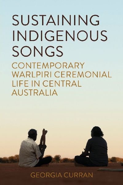 Sustaining Indigenous Songs: Contemporary Warlpiri Ceremonial Life in Central Australia