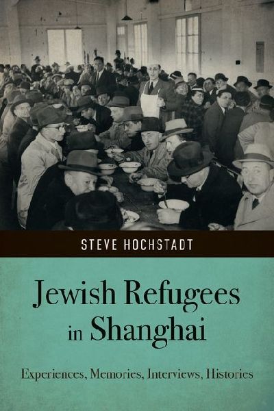 Jewish Refugees in Shanghai: Experiences, Memories, Interviews, Histories