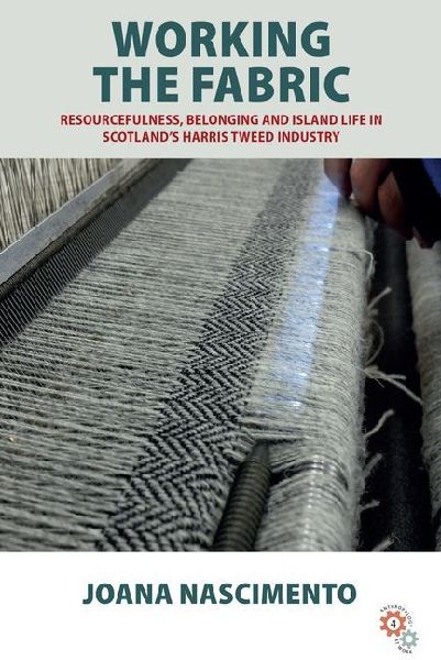 Working the Fabric: Resourcefulness, Belonging and Island Life in Scotlands Harris Tweed Industry