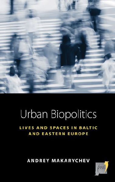 Urban Biopolitics: Lives and Spaces in Baltic and Eastern Europe