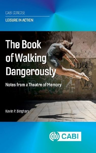 The Book of Walking Dangerously: Notes from a Theatre of Memory