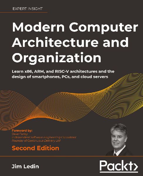 Modern Computer Architecture and Organization - Second Edition: Learn x86, ARM, and RISC-V architectures and the design of smartphones, PCs, and cloud servers
