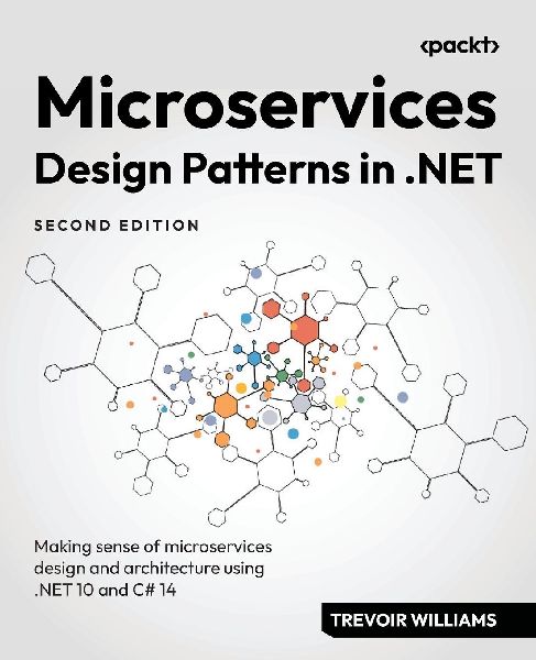 Microservices Design Patterns in .NET - Second Edition: Making sense of microservices design and architecture using .NET 10 and C# 14