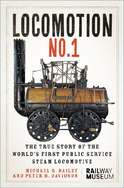 LOCOMOTION No.1: The True Story of the Worlds First Public Service Steam Locomotive