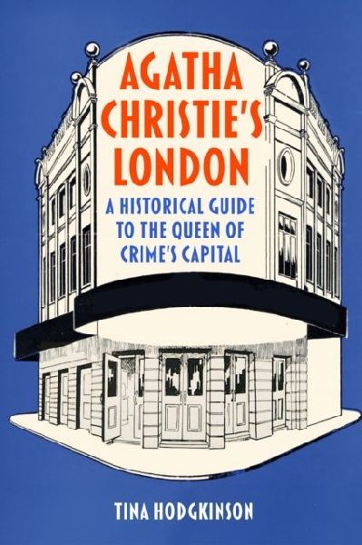 Agatha Christies London: A Historical Guide to the Queen of Crimes Capital