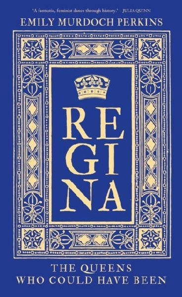 Regina: The Queens Who Could Have Been