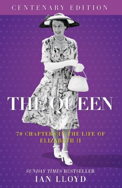 The Queen: 70 Chapters in the Life of Elizabeth II, Centenary Edition