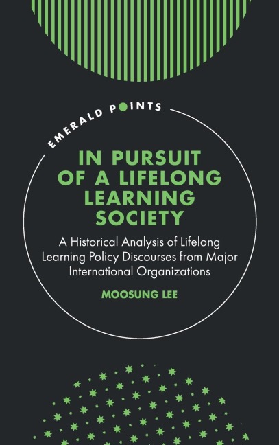 In Pursuit of a Lifelong Learning Society: A Historical Analysis of Lifelong Learning Policy Discourses from Major International Organizations
